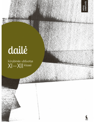 Dailė. Kūrybinės užduotys 11-12 klasei Tradicijos, naujovės, požiūriai