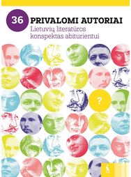 36 privalomi autoriai. Lietuvių literatūros konspektas abiturientui