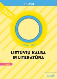 Lietuvių kalba ir literatūra. Skaitiniai 1 klasei, 1 dalis, serija TAIP! (Pagal 2022 m. BUP)