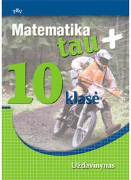 Matematika Tau plius. 10 klasė. Uždavinynas
