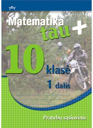 Matematika Tau plius. 10 klasė. Pratybų sąsiuvinis 1 dalis