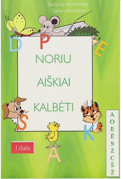 Raminta Perminienė, Daiva Urbonienė - NORIU AIŠKIAI KALBĖTI. 1 - oji DALIS. Priešmokyklinio amžiaus vaikų fonologinių - 000000000004138849