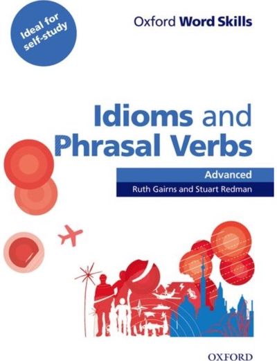Oxford Word Skills: Advanced: Idioms & Phrasal Verbs Student Book with Key