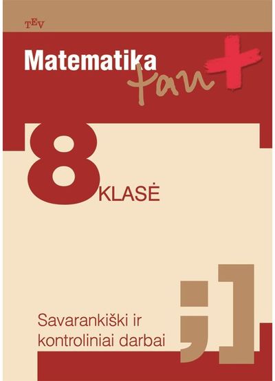 Autorių kolektyvas - Matematika Tau Plius (EUR) 8 kl. Savarankiški ir kontroliniai darbai - 000000000004142323