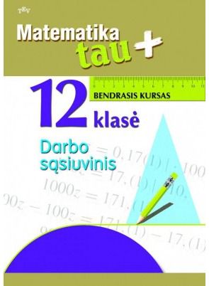 Žydrūnė Stundžienė, Daiva Riukienė - Matematika Tau plius. 12 klasė. Bendrasis kursas. Darbo sąsiuvinis - 000000000004142909