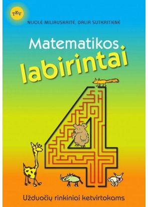 Nijolė Miliauskaitė, Dalia Sutkaitienė - Matematikos labirintai. Užduočių rinkiniai ketvirtokams - 000000000004142929