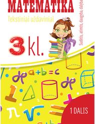 Matematika. Tekstiniai uždaviniai. 3 klasė I dalis. Sudėtis, atimtis, daugyba, d alyba