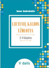 Jonas Ambrukaitis - Lietuvių kalbos užduotys. Papildomo kalbinio ugdymo priemonė III–IV klasių mokin iams, V dalis - 000000000004143825