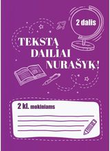 Tekstą dailiai nurašyk! 2 kl. 2 dalis