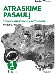 Atraskime pasaulį. Visuomeninio ugdymo ir gamtos mokslų pratybų sąsiuvinis 1 klasei, 1 dalis