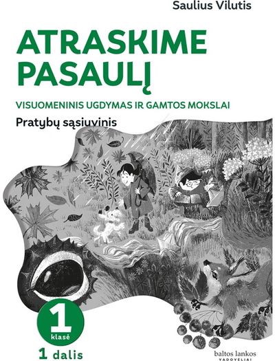 Atraskime pasaulį. Visuomeninio ugdymo ir gamtos mokslų pratybų sąsiuvinis 1 kla sei, 1 dalis