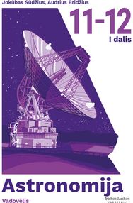 Astronomija. Vadovėlis III–IV gimnazijos klasėms, I dalis.