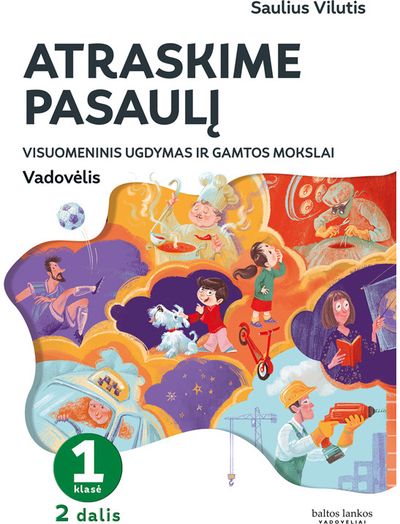Atraskime pasaulį. Visuomeninio ugdymo ir gamtos mokslų vadovėlis 1 klasei, 2 dalis