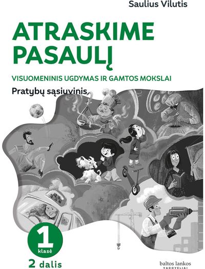 Atraskime pasaulį. Visuomeninio ugdymo ir gamtos mokslų pratybų sąsiuvinis 1 klasei, 2 dalis