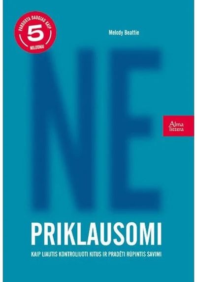 Ne-priklausomi. Kaip liautis kontroliuoti kitus ir pradėti rūpintis savimi