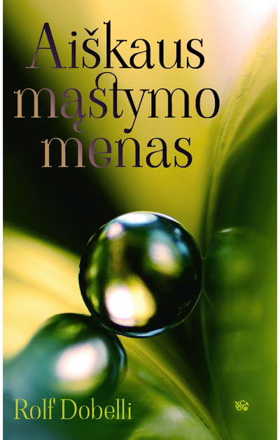 Aiškaus mąstymo menas: 52 mąstymo klaidos, kurias mieliau perleiskite kitiems