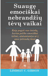 Suaugę emociškai nebrandžių tėvų vaikai: kaip pagyti nuo žaizdų, kurias paliko e mociškai tolimi, atstumiantys ar į save įsitraukę tėvai