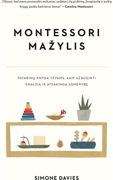 Montessori mažylis. Patarimų knyga tėvams, kaip užauginti smalsią ir atsakingą a smenybę