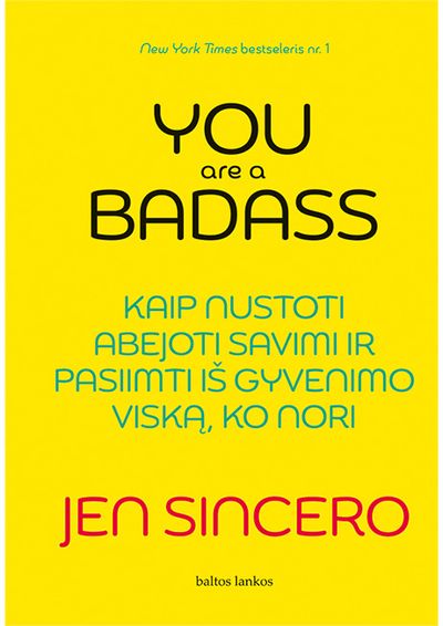 YOU ARE A BADASS: kaip nustoti abejoti savimi ir pasiimti iš gyvenimo viską, ko nori