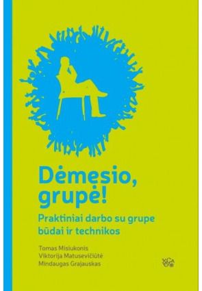 Dėmesio, grupė! I d. Praktiniai darbo su grupe būdai ir technikos. Audioknyga