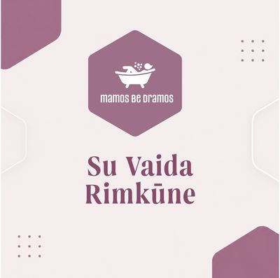 MAMOS BE DRAMOS. Su Vaida Rimkūne. Lyčių stereotipai auginant vaikus