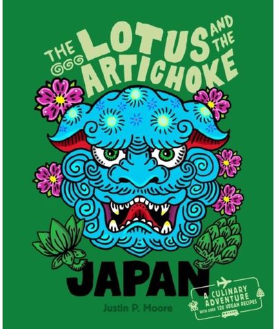 Lotus and the Artichoke - Japan: A culinary adventure with over 120 vegan recipes