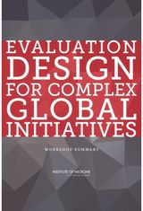 Evaluation Design for Complex Global Initiatives: Workshop Summary