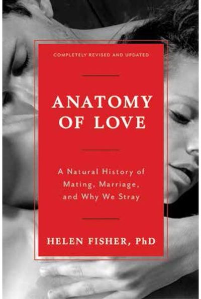 Anatomy of Love: A Natural History of Mating, Marriage, and Why We Stray