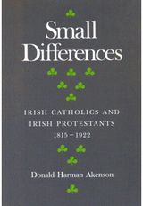 Small Differences: Irish Catholics and Irish Protestants, 1815-1922: an International Perspective