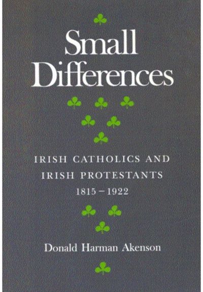 Small Differences: Irish Catholics and Irish Protestants, 1815-1922: an International Perspective