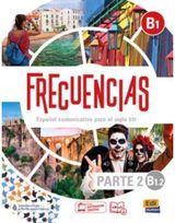 Frecuencias B1 : Part 2 : B1.2 Student Book: Part two of Frecuencias B1 course with coded access to the ELETeca and the eBook