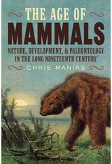 The Age of Mammals: International Paleontology in the Long Nineteenth Century