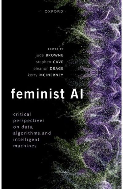 Feminist AI: Critical Perspectives on Algorithms, Data, and Intelligent Machines