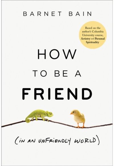 How to be a Friend (In an Unfriendly World)