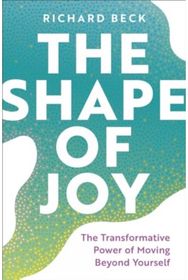 Shape of Joy: The Transformative Power of Moving Beyond Yourself
