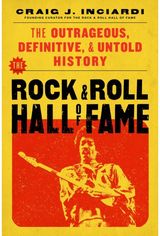 Rock & Roll Hall of Fame: The Outrageous, Definitive & Untold History