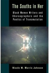 Souths in Her: Black Women Writers and Choreographers and the Poetics of Transmutation
