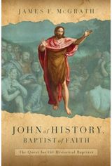 John of History, Baptist of Faith: The Quest for the Historical Baptizer