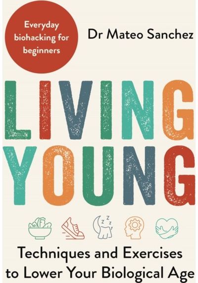 Living Young: Techniques and Exercises to Lower Your Biological Age