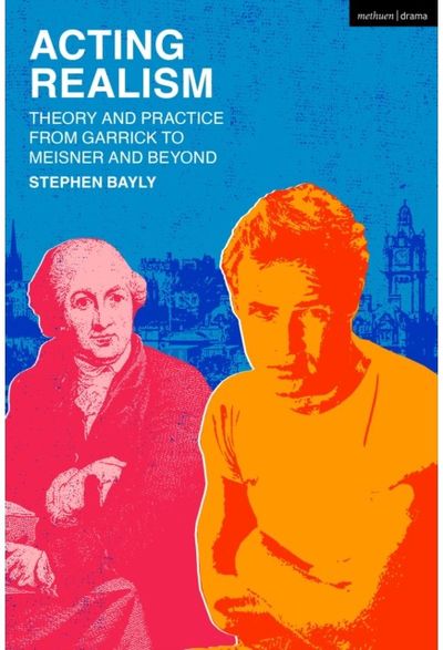 Acting Realism: Theory and Practice from Garrick to Meisner and Beyond