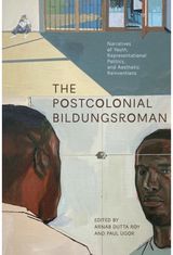 Postcolonial Bildungsroman: Narratives of Youth, Representational Politics, and Aesthetic Reinventions