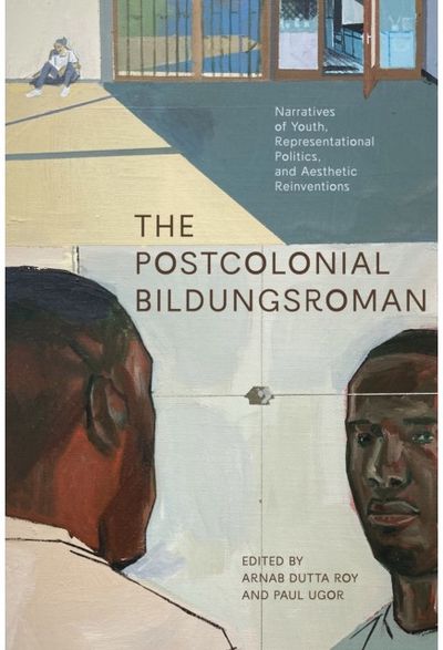 Postcolonial Bildungsroman: Narratives of Youth, Representational Politics, and Aesthetic Reinventions