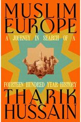 Muslim Europe: A Journey in Search of a Fourteen Hundred Year History