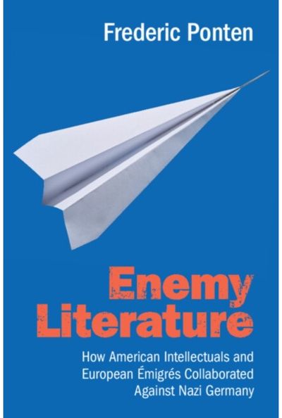 Enemy Literature: How American Intellectuals and European Emigres Collaborated Against Nazi Germany