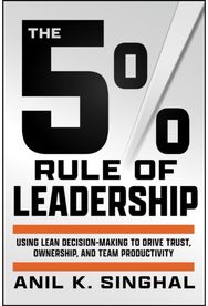 5% Rule of Leadership: Using Lean Decision-Making to Drive Trust, Ownership, and Team Productivity