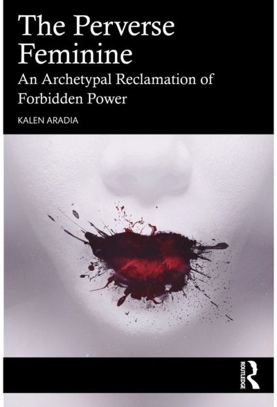 Perverse Feminine: An Archetypal Reclamation of Forbidden Power