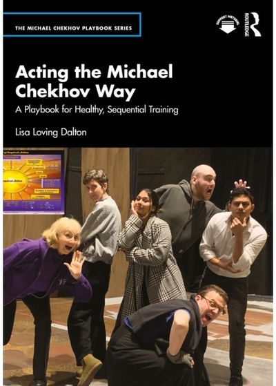 Acting the Michael Chekhov Way: A Playbook for Healthy, Sequential Training