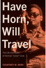 Have Horn, Will Travel Volume 21: The Life and Music of Herman "Junior" Cook