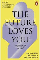Future Loves You: How and Why We Should Abolish Death
