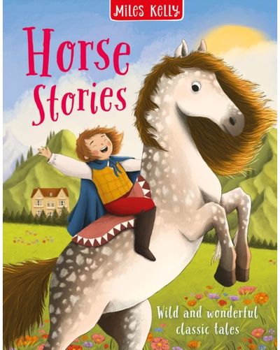 Horse Stories: Wild and Wonderful Classic Tales
